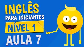 NÍVEL 1  AULA 7  INGLÊS PARA INICIANTES [upl. by Zack943]