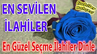 İlahi Bahçesi  En Güzel Yeni İlahiler🌹Karışık Seçme İlahiler🌹Ağlatan Sade İlahiler🌹İlahi Dinle [upl. by Bronder610]