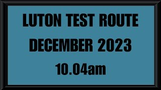 LUTON TEST ROUTE  DRIVING TEST  LEARN TO DRIVE  1004am DECEMBER 2023 [upl. by Dyoll]