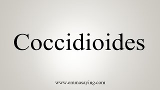 How To Say Coccidioides [upl. by Noemad231]