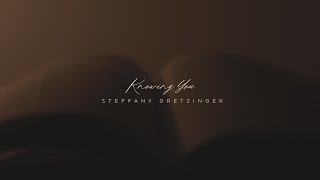 Steffany Gretzinger  Knowing You Official Lyric Video [upl. by Suilmann]