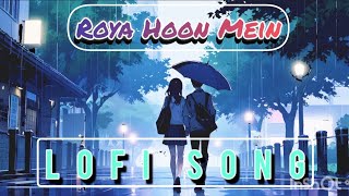 ROYA HOON MEIN ft Yuvi Raiger  New Song  Sad Song  Slowed and Reverb [upl. by Ciredec]