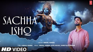 SACHHA ISHQ Full Video Song NIKHIL VERMA  SHREYAS PURANIK  KSHL MUSIC  SHRI KRISHNA BHAJAN [upl. by Hosfmann]