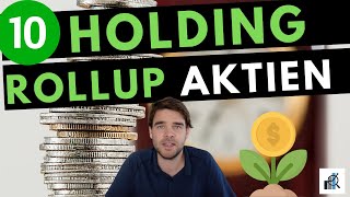 10 Beteiligungs Holding Rollup Aktien  Ideale Aktien für buyamphold und für die Ewigkeit [upl. by Yelrac]