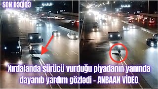 Xırdalanda sürücü vurduğu piyadanın yanında dayanıb yardım gözlədi  ANBAAN VİDEO [upl. by Wilhelmina]