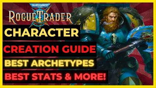 W40K ROGUE TRADER  CHARACTER CREATION Guide Best ARCHETYPES STATS Origins amp More [upl. by Annayek60]