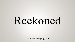 How To Say Reckoned [upl. by Qifahs]