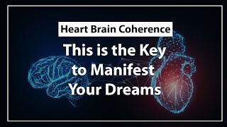 The Key to Manifestation Heart Brain Coherence [upl. by Aivatra73]