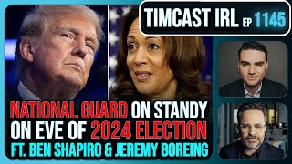 National Guard On Standby For Election Trump v Kamala wBen Shapiro amp Jeremy Boreing  Timcast IRL [upl. by Ylreveb]