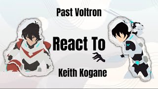 Past Voltron React to Keith Kogane  WIP  2x or 175x speed [upl. by Krusche]