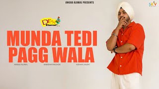 Munda Tedi Pagg Wala Song  Angad Aliwal  Aneesha Madhok  New Punjabi Songs  Desi Channel [upl. by Ikkin]