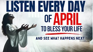 PRAY THIS Powerful April Blessing Prayer for Your Breakthrough Listen Every Day Christian Motivation [upl. by Erreipnaej]