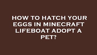 How to hatch your eggs in minecraft lifeboat adopt a pet [upl. by Nodnab]