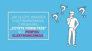 Dbamy o czyste powietrze Jak złożyć wniosek o dofinansowanie bez podpisu elektronicznego [upl. by Aroled]