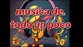 musica de todo un poco parte 1 [upl. by Tartan]