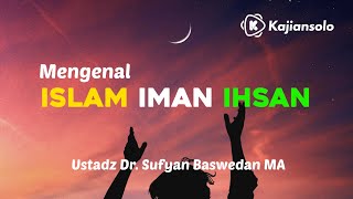 Mengenal Islam Iman dan Ihsan  Ustadz Dr Sufyan Baswedan Lc MA [upl. by Eniksre]