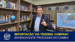 IMPORTAÇÃO VIA TRADING COMPANY ENTENDA ESTE PROCESSO DO COMEX  ACELERAEXPORT [upl. by Thornie]