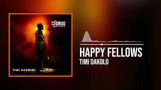 Timi Dakolo  Happy Fellows Official Audio [upl. by Ettenoitna656]