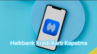 Halkbank Kredi Kartı Kapatma  Halkbank Kredi Kartı İptal Etme [upl. by Naamana]