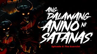 ANG DALAWANG ANINO NI SATANAS Episode 4 The Exorcist [upl. by Petersen]