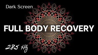 DARK SCREEN  FULL BODY RECOVERY 285 Hz [upl. by Agna]