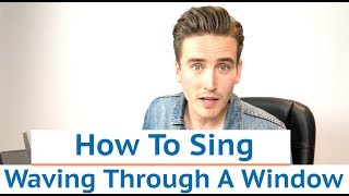 How To Sing Waving Through A Window  Dear Evan Hansen [upl. by Augustine]