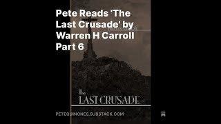 Pete Reads The Last Crusade by Warren H Carroll Part 6 [upl. by Sik]