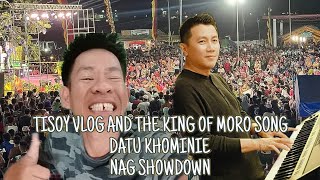 THE KING OF MORO SONG DATU KHOMINIE AND TISOY VLOG NAG SHOWDOWN [upl. by Nallij]