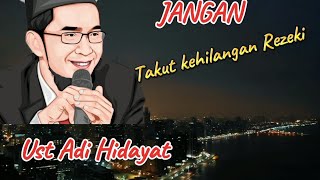 Jangan pernah takut kehilangan Rezeki ll ustadz Adi Hidayat [upl. by Mosera968]