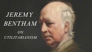 Jeremy Bentham on Utilitarianism [upl. by Adnauq]