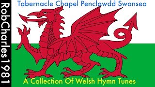 A Collection Of Welsh Hymn Tunes  Tabernacle Chapel Penclawdd Swansea [upl. by Lily]