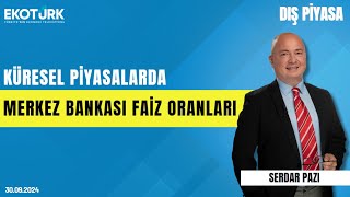 Küresel piyasalarda merkez bankası faiz oranları  Serdar Pazı  Dış Piyasa [upl. by Ataymik]