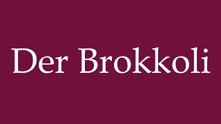 How to Pronounce Der Brokkoli Der Brokkoli Correctly in German [upl. by Evanthe]