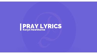 Koryn Hawthorne  Pray Lyrics [upl. by Halonna]