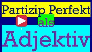 Partizip Perfekt als Adjektiv  Deutschgrammatik B1B2 [upl. by Durham48]