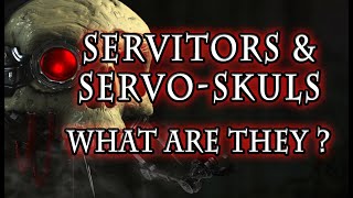 Warhammer 40k Lore  Servitors amp ServoSkulls What are They [upl. by Spitzer69]