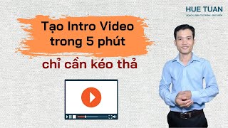 5 Cách tạo Intro video trong 5 phút bằng Canva  Huê Văn Tuấn [upl. by Cyrus]