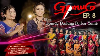 GOMUG EP8  GOMUG DOLUNG POBOR YUMÈCHANDRA KR  BIO PEGU  RUPALI PAYENG  RICHMA PANGING [upl. by Parette]