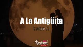 A La Antigüita  Calibre 50 LETRA [upl. by Sielen]