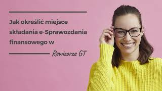 Jak określić miejsce składania eSprawozdania finansowego w Rewizorze GT [upl. by Relda]