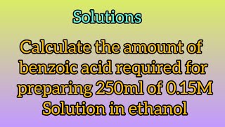 Calculate the mass of benzoic acid required for preparing 250ml of 015M Sol in ethanolChemistrySR [upl. by Ailhad138]