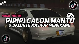 DJ PIPIPI CALON MANTU X BALONTE MASHUP ENAFF VIRAL TIKTOK 2024 [upl. by Tansey]