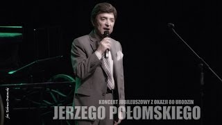 KONCERT JUBILEUSZOWY Z OKAZJI 80 URODZIN JERZEGO POĹOMSKIEGO [upl. by Tomasine]