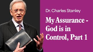 My Assurance  God is in Control  Part 1 – Dr Charles Stanley [upl. by Callean]