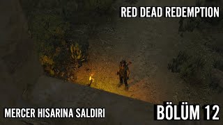 MERCER HİSARINA SALDIRI  RED DEAD REDEMPTİON  TÜRKÇE BÖLÜM 12 [upl. by Agiaf415]