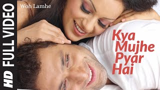 Full Video Kya Mujhe Pyar Hai  Woh Lamhe  Shiny Ahuja Kangna Ranaut  KK  Pritam [upl. by Aleusnoc]