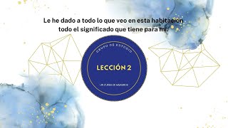 📖 Lección 2 quotLe he dado a todo lo que veo en esta habitacióntodo el significado que tiene para míquot [upl. by Mcroberts]