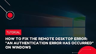 How to Fix the Remote Desktop Error quotAn Authentication Error Has Occurredquot on Windows VPS Tutorial [upl. by Camilia]