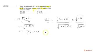 When the temperature of a gas is raised from 27C to 90C [upl. by Lachus]