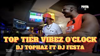 DJ TOPHAZ X DJ FESTA  TOP TIER VIBEZ OCLOCK [upl. by Cyd]